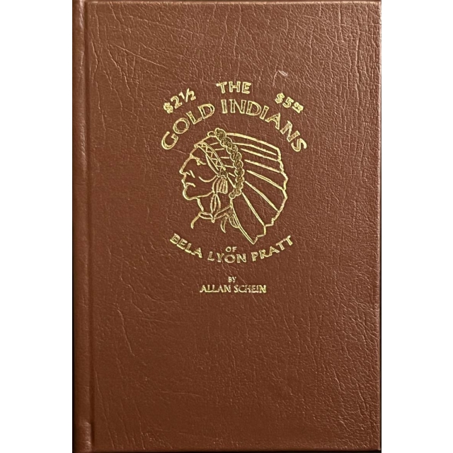 The $2.50 & $5 Gold Indians of Bela Lyon Pratt, by Allan Schein Hardcover 